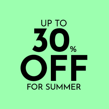 UP TO 30% OFF FOR SUMMER